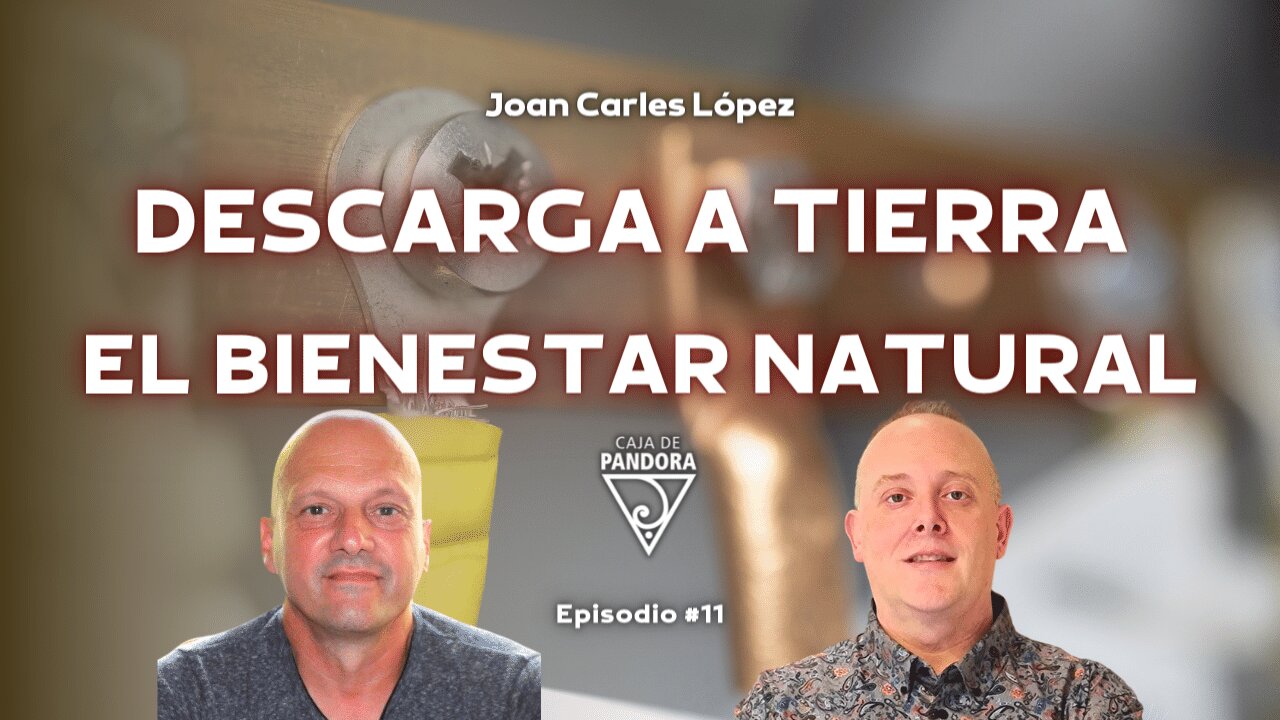 Descarga a Tierra, el Bienestar Natural con Joan Carles López Sancho