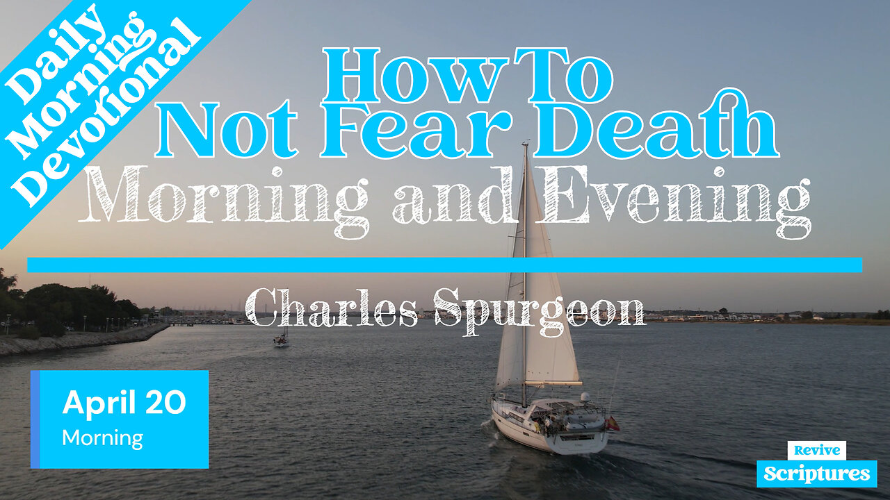 April 20 Morning Devotional | How To Not Fear Death | Morning and Evening by Charles Spurgeon