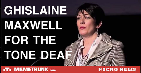 Ghislaine Maxwell For The Tone Deaf