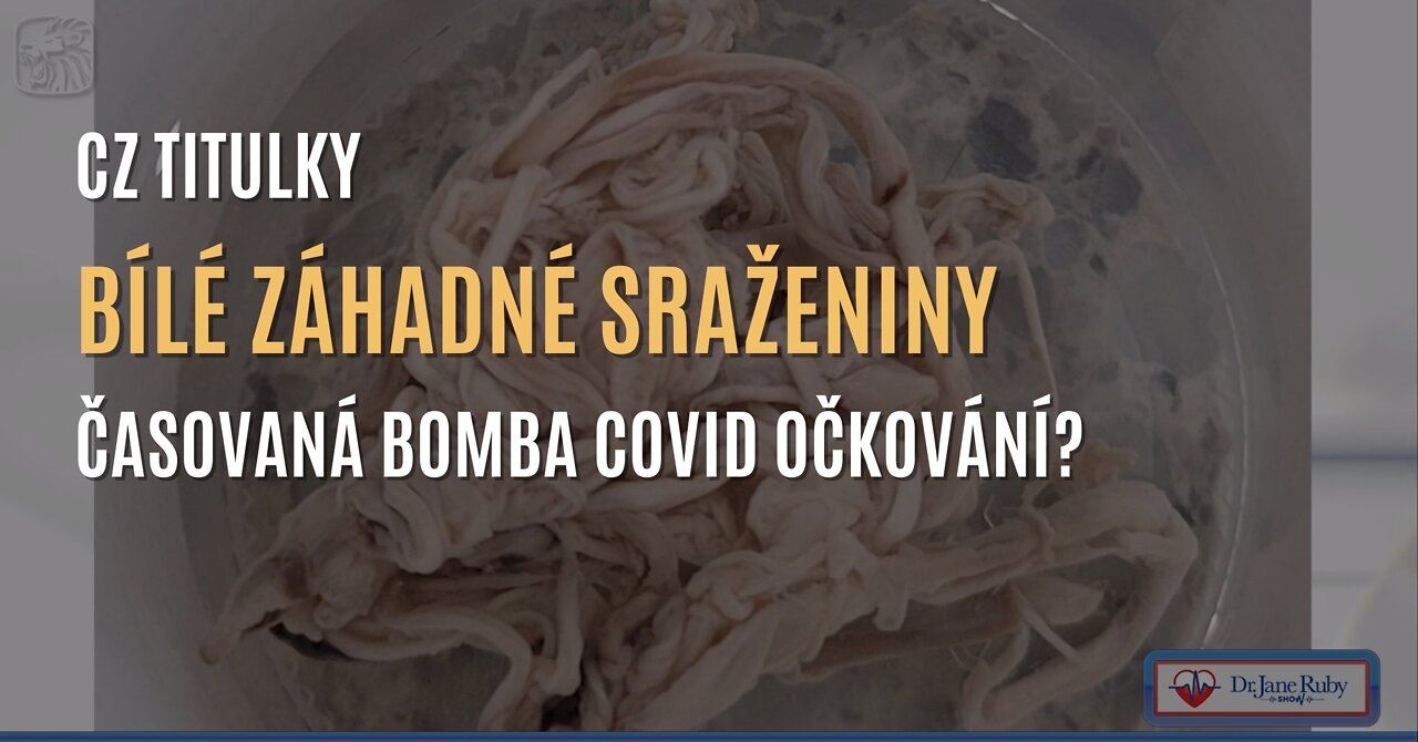 Bílé záhadné sraženiny - skrytá časovaná bomba covid očkování? (CZ TITULKY)