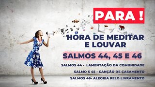 SALMOS MEDITAR E LOUVAR - Salmos 44 - Lamentação - Salmos 45 - Canção de Casamento Salmos 46 - Fé