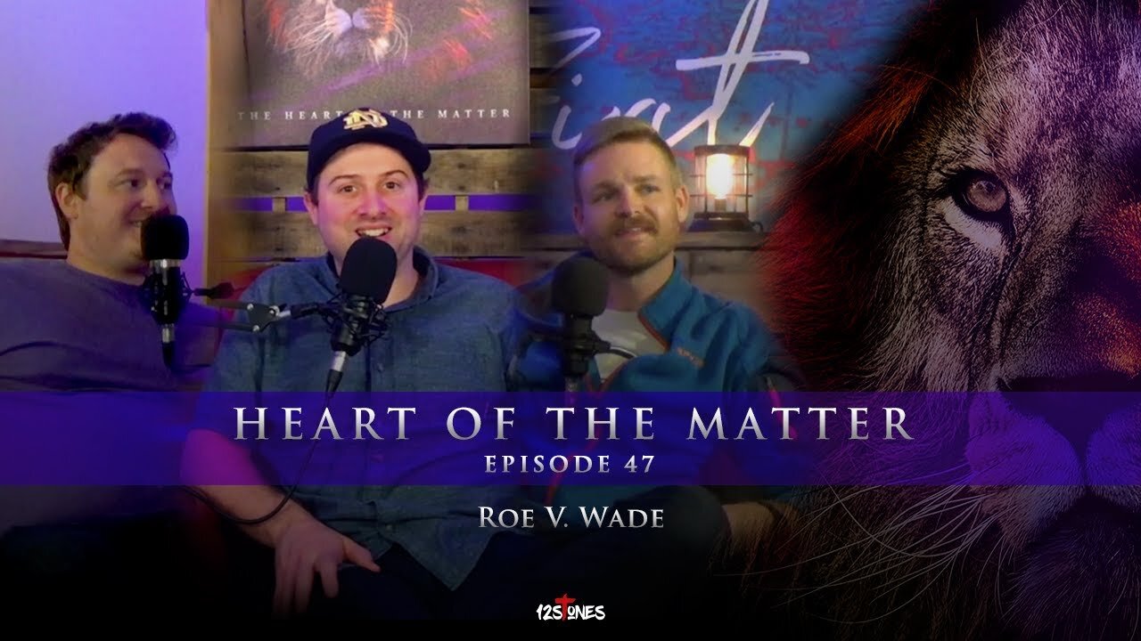 Roe V. Wade - Heart of the Matter Podcast - Episode 47