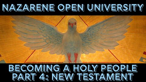 New Testament Holiness - Nazarene Open University: Becoming a Holy People (Part 4)