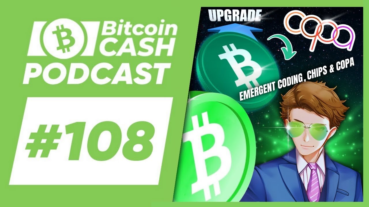 The Bitcoin Cash Podcast #108 Emergent Coding, CHIPs & COPA ft. minisatoshi