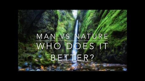 Man vs Nature -Who does it better?