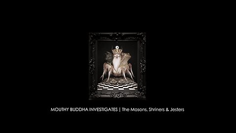 MOUTHY BUDDHA INVESTIGATES | The Masons, Shriners & Jesters