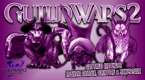 GUILD WARS 2 PATH OF FIRE LW4 0058 GETTING MOUNTS: GRIFFON, ROLLER BEETLE & SKYSCALE Pt.5