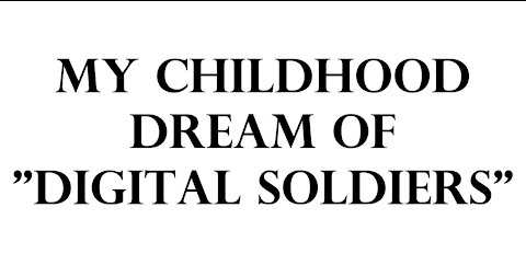 My childhood dream of "Digital Soldiers"