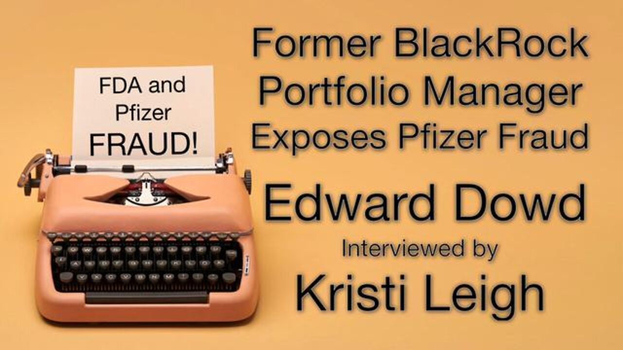 Former BlackRock Portfolio Manager Exposes Pfizer Fraud - Edward Dowd