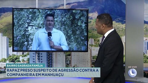 Bairro Sagrada família: rapaz preso suspeito de agressão contra a companheira em Manhuaçu.