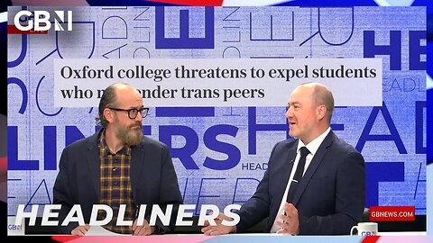 🗞️Oxford college threatens to expel students who misgender their peers🗞️ | Headliners