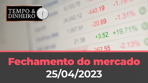 Veja o fechamento do mercado , estressado , nesta terça-feira(25.04.2023) com Sérgio Braga