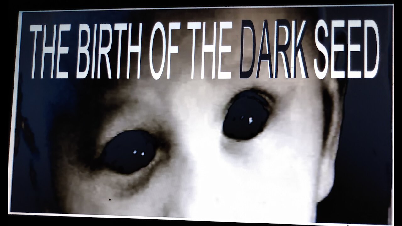 THE BIRTH OF THE DARK SEED