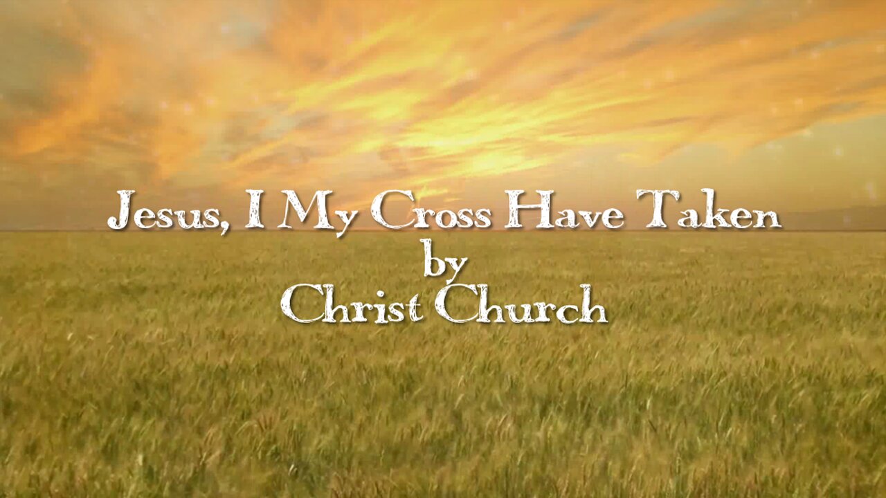 Jesus, I My Cross Have Taken - Christ Church