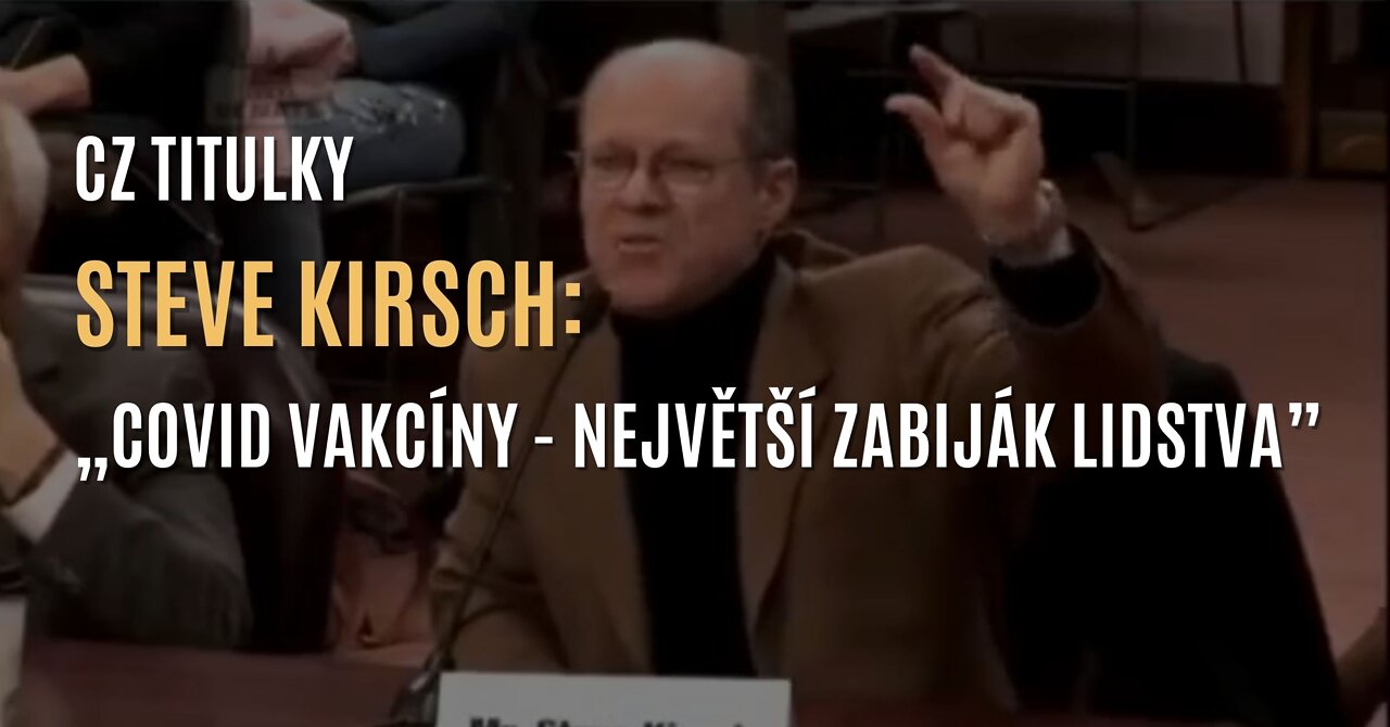 Steve Kirsch: „Covid vakcíny jsou největší zabiják lidstva” (CZ TITULKY)