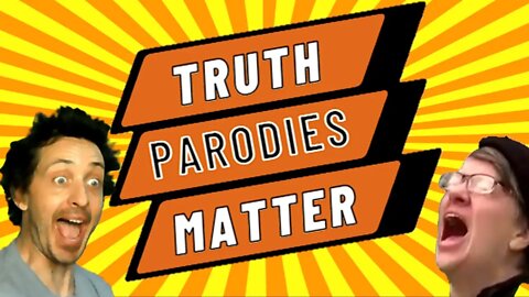 TRUTH PARODIES MATTER