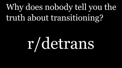 r/detrans | Detransition Stories | Why does nobody tell you the truth about transitioning?