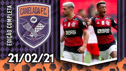 Flamengo vence "FINAL" POLÊMICA contra Inter e é o NOVO LÍDER do Brasileirão! | CANELADA (21/02/21)