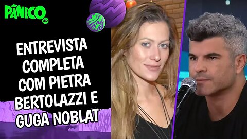 Assista à entrevista com Pietra Bertolazzi e Guga Noblat na íntegra