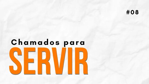 Chamados para servir (Devocional #08)