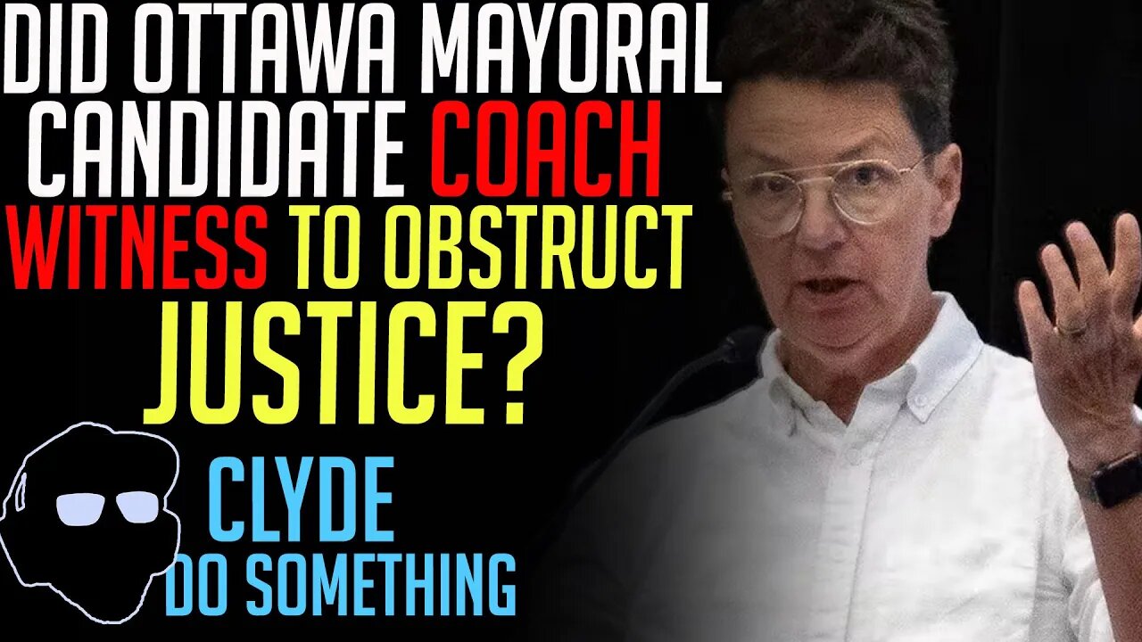 Obstruction Of Justice - Did Ottawa Mayoral Candidate Coach Witness to Waste Time at Inquiry?