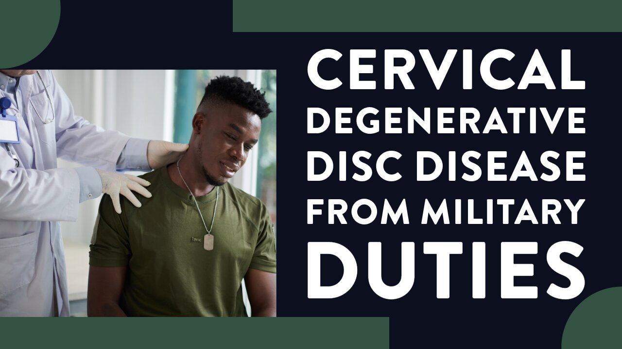 Cervical degenerative disc disease from military duties