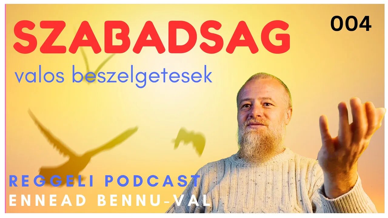 004 Szabadsag | Teljes Verzio | Valos Beszelgetesek | Reggeli Podcast Bennuval