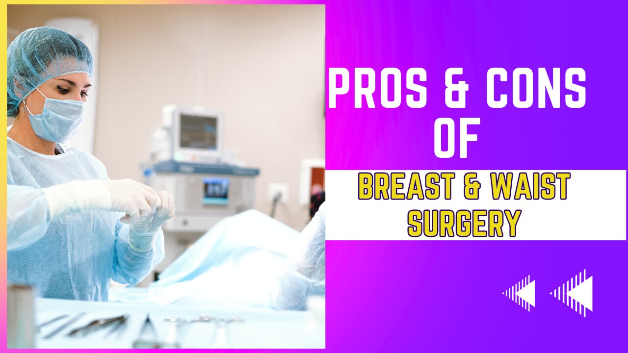 Pros and Cons of Breast and Waist Surgery