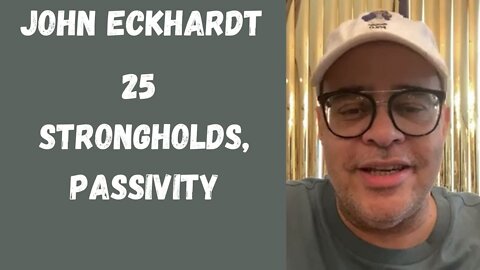 John Eckhardt-25 Strongholds, Passivity