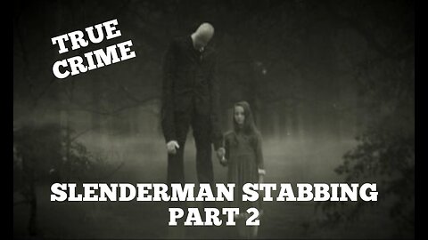 Slenderman Stabbing Part 2