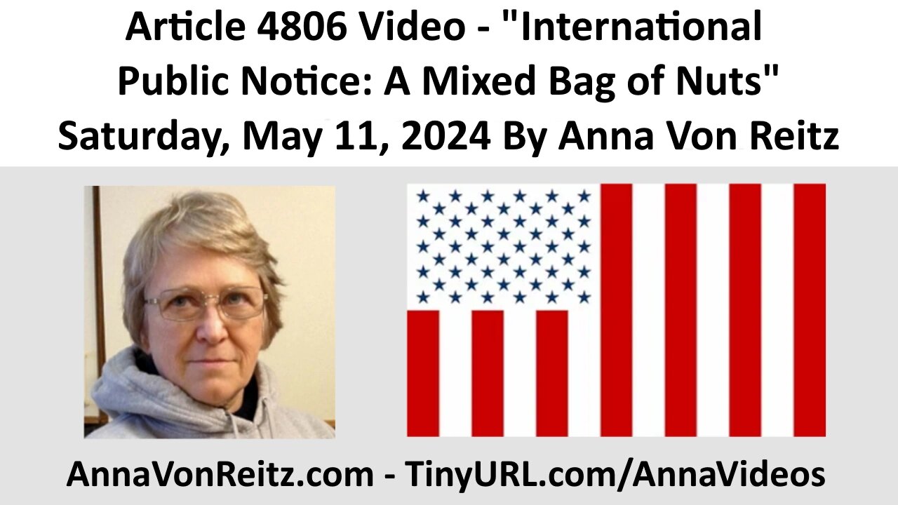 Article 4806 Video - International Public Notice: A Mixed Bag of Nuts By Anna Von Reitz