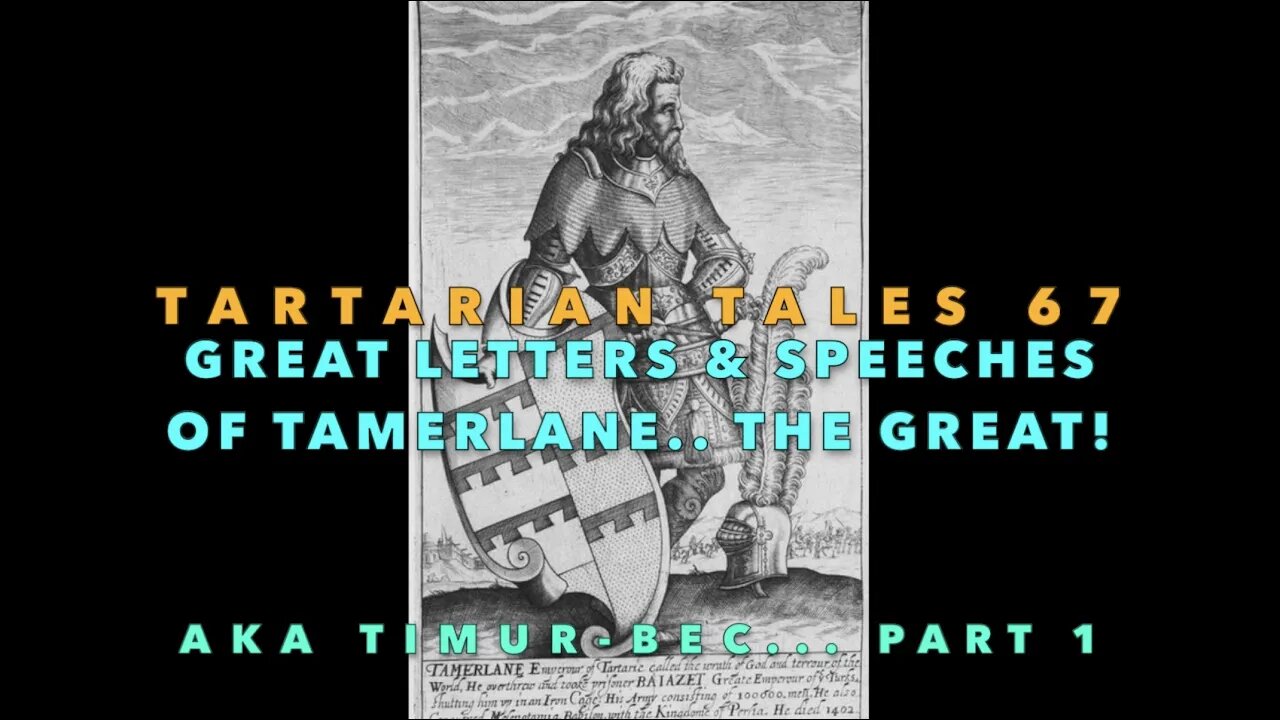 TARTARIAN TALES 67 - Great Quotes & Speeches from Tamerlane.. The GREAT! the Ultimate Conquerer...