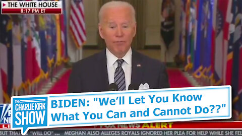 BIDEN: "We’ll Let You Know What You Can and Cannot Do??"