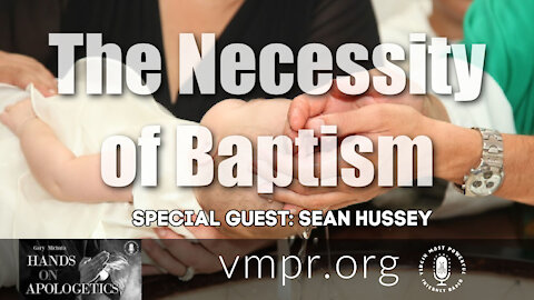 12 Mar 21, Hands on Apologetics: Sean Hussey: The Necessity of Baptism