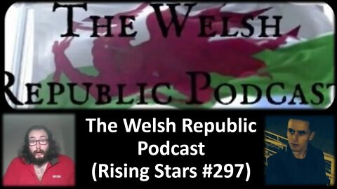 The Welsh Republic Podcast (Rising Stars #297) [With a Blooper]