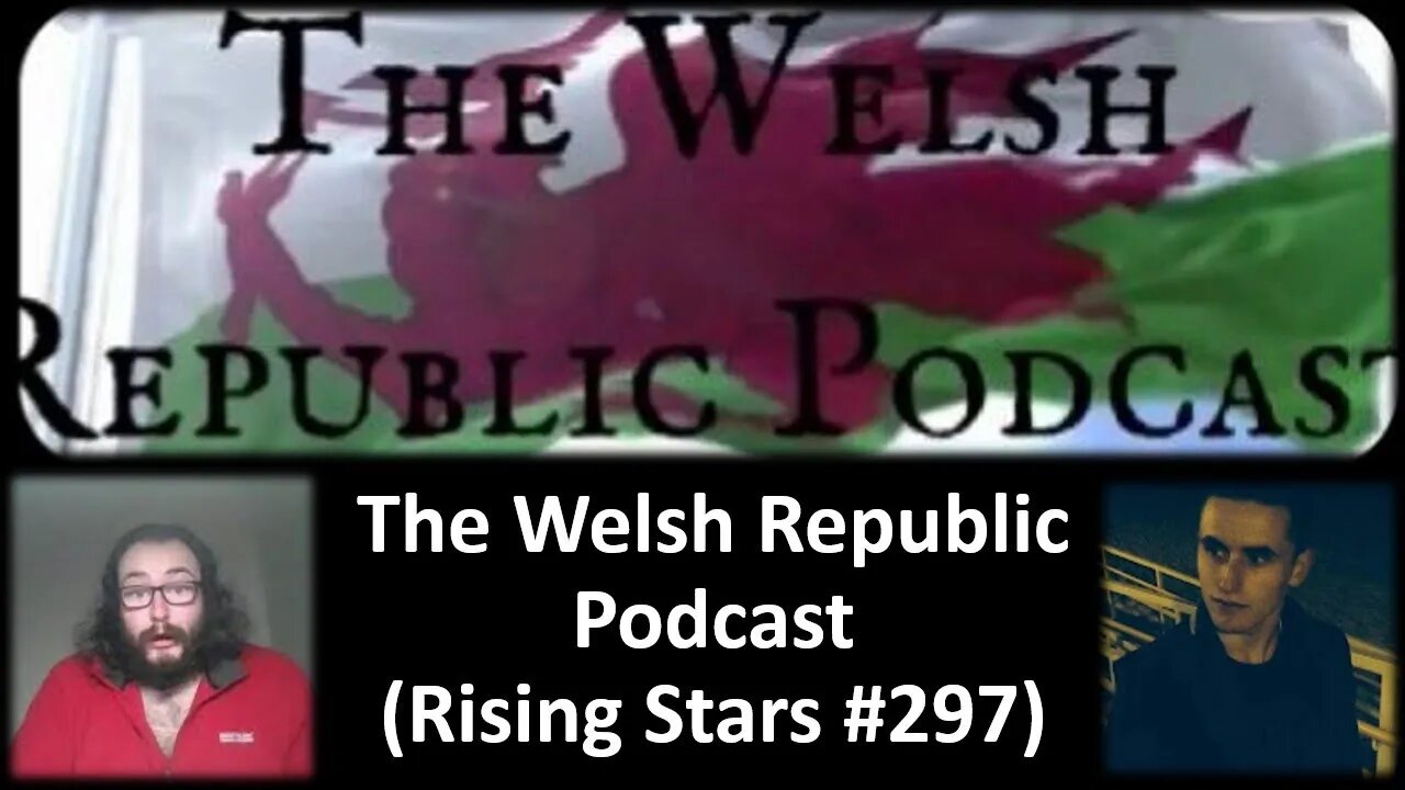 The Welsh Republic Podcast (Rising Stars #297) [With a Blooper]