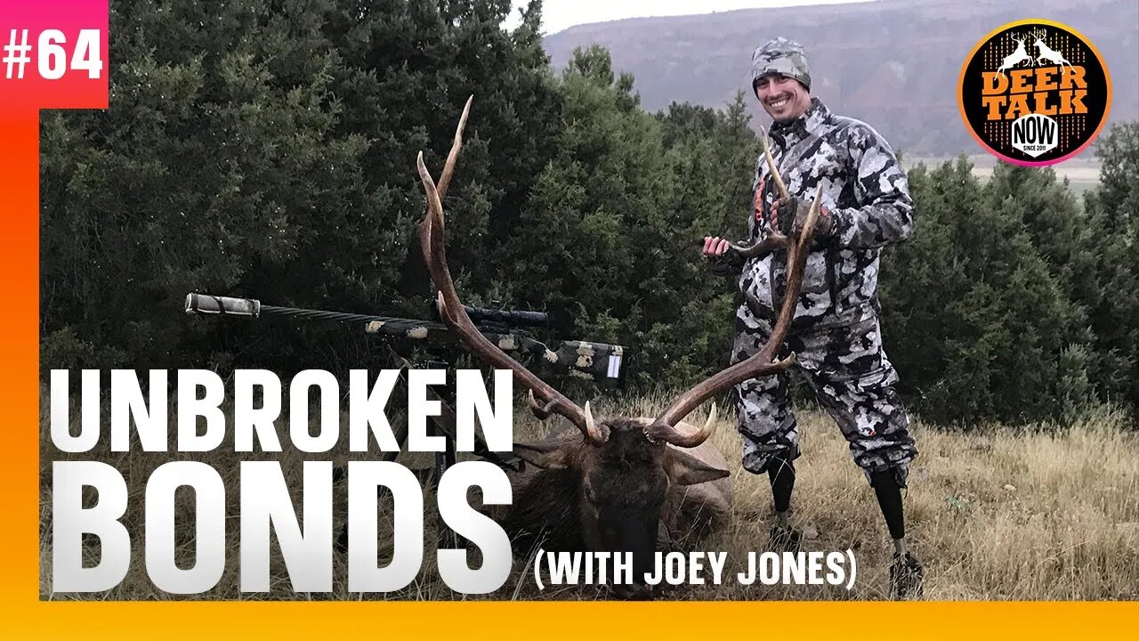 #64: UNBROKEN BONDS with Joey Jones | Deer Talk Now Podcast