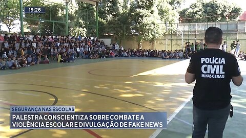 Segurança: Palestra Conscientiza sobre Combate a Violência Escolar e Divulgação de Fake News.