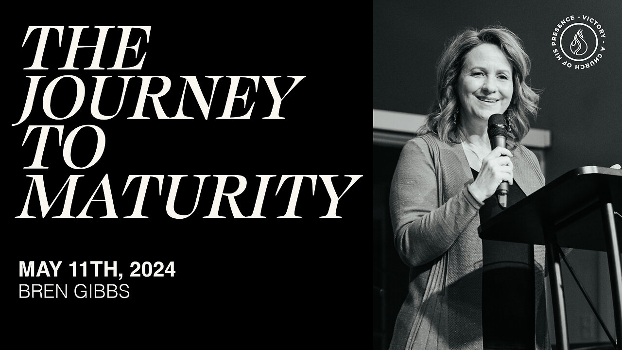 The Journey To Maturity | Bren Gibbs [May 11th, 2024]