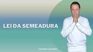 Lei da Semeadura - Bispo Leonardo
