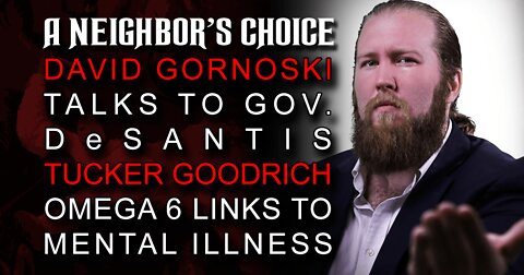 David Talks to Gov. Desantis, Tucker Goodrich on Omega 6 Links to Mental Illness (Audio)