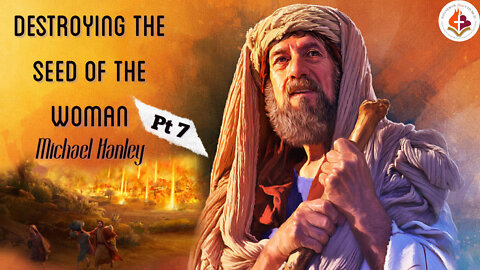 Destroying the Seed of the Woman pt7 by Michael Hanley August 28th 2022