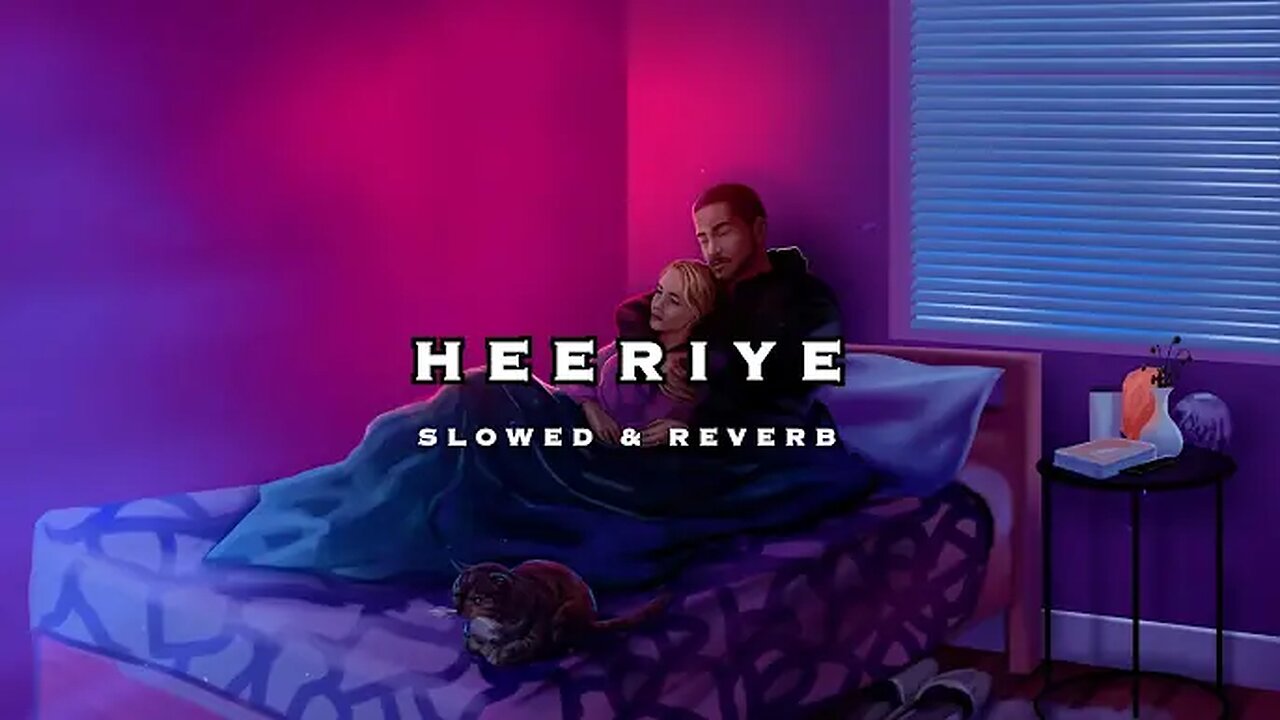 Heeriye (Slowed + Reverb) | Arijit Singh, Jasleen Royal