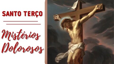 Mistérios Dolorosos - Santo Terço