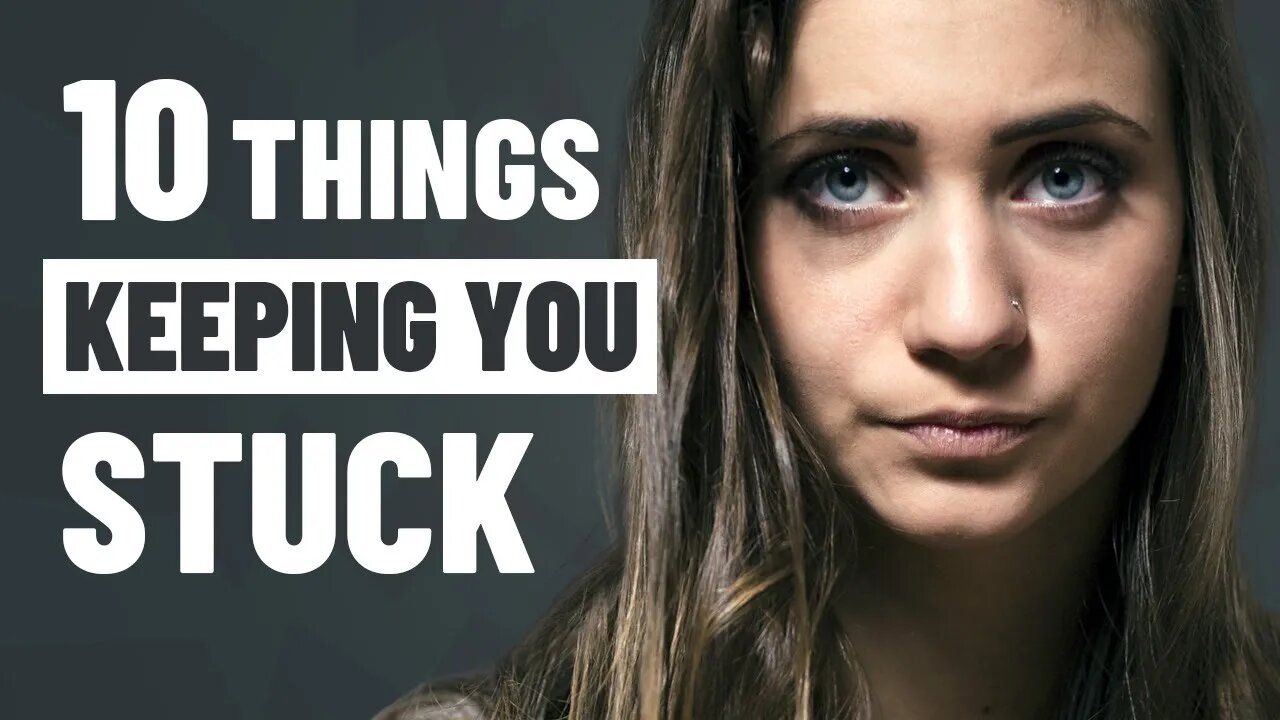 10 Things Keeping You Stuck in Life