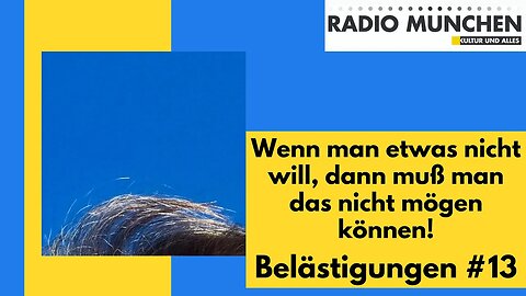 Belästigungen #13 - Wenn man etwas nicht will, muss man es nicht mögen können