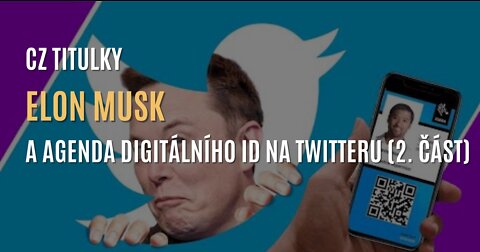 Elon Musk a agenda digitálního ID na Twitteru (2. část) - CZ TITULKY