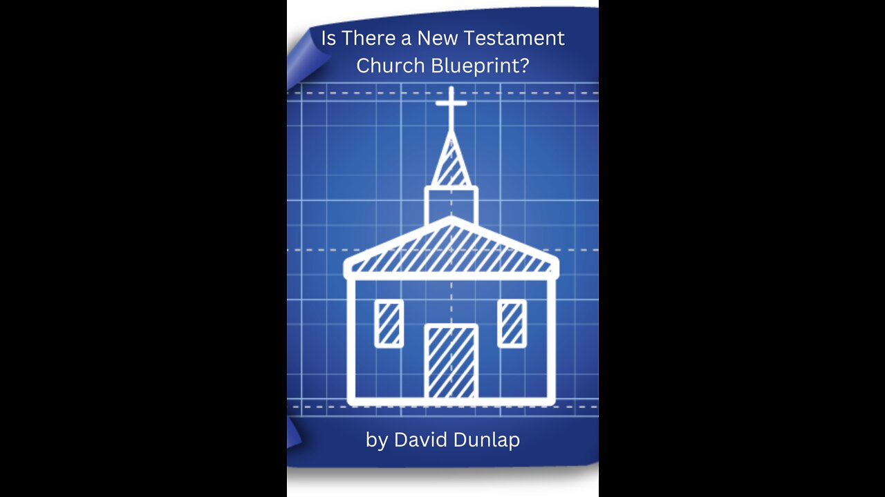 Is There a New Testament Church Blueprint, By David Dunlap