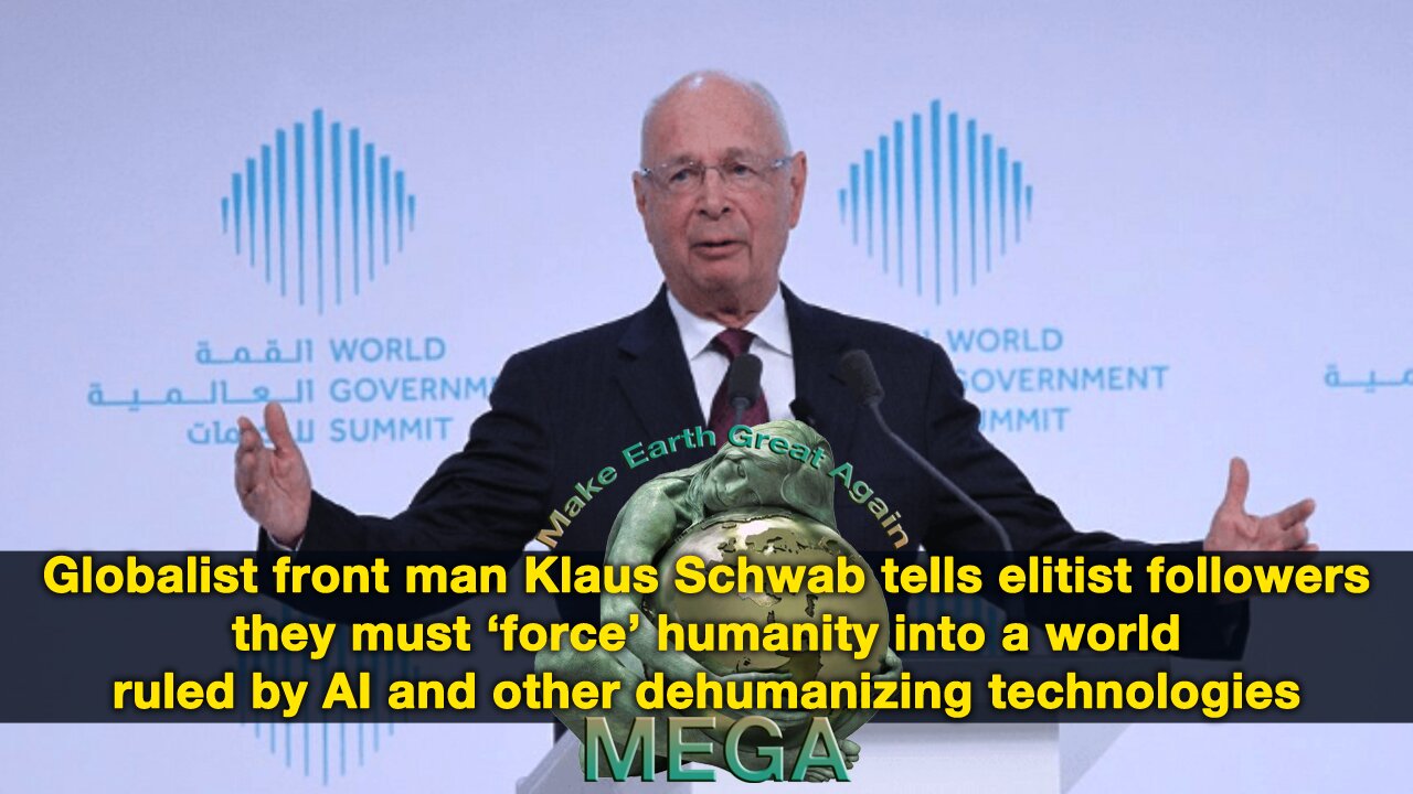 Globalist front man Klaus Schwab tells elitist followers they must ‘force’ humanity into a world ruled by AI and other dehumanizing technologies