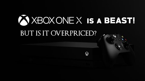 Xbox One X is a BEAST, But Is It OVERPRICED!? - Xbox One X Breakdown